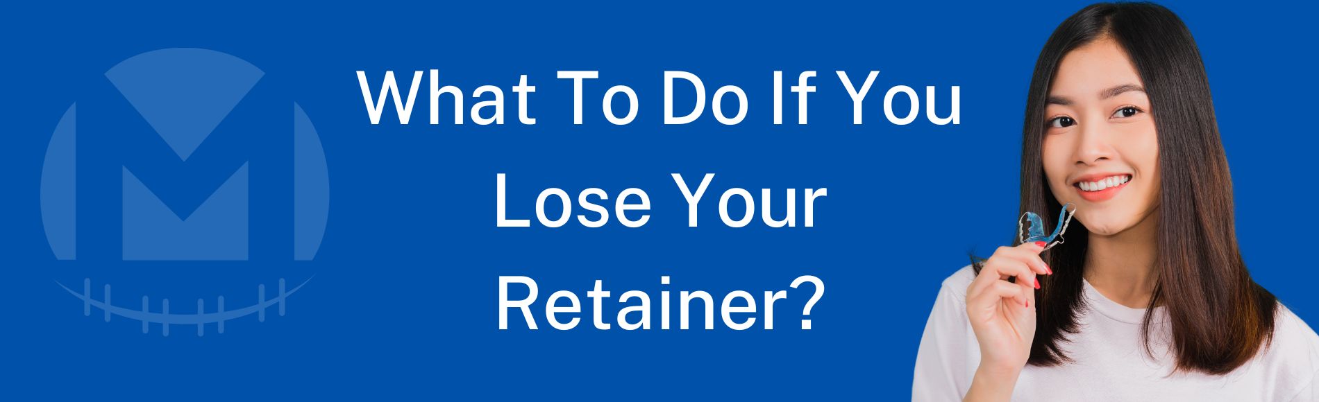 What To Do If You Lose Your Retainer